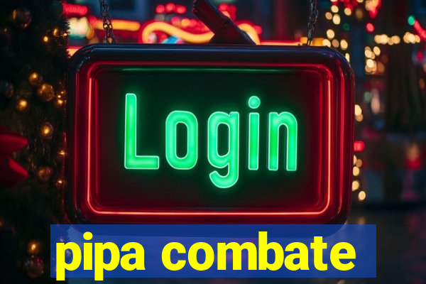 pipa combate